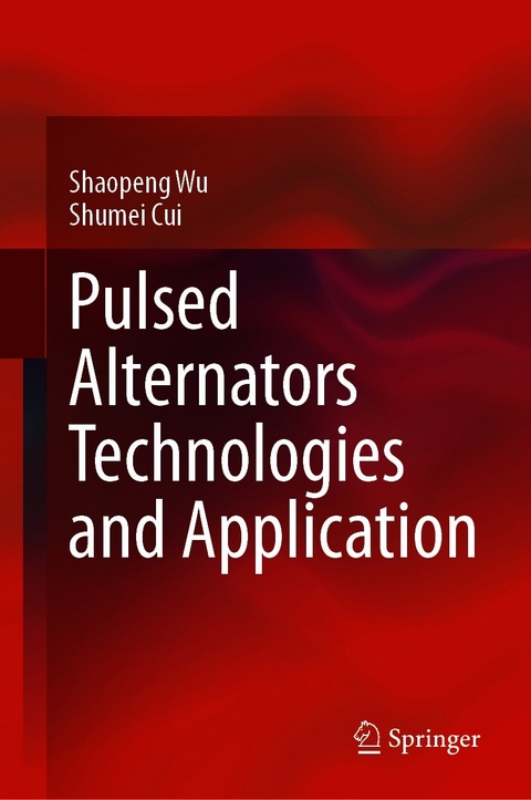 Pulsed Alternators Technologies and Application - Shaopeng Wu, Shumei Cui