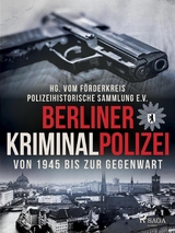 Berliner Kriminalpolizei von 1945 bis zur Gegenwart -  Polizeihistorische Sammlung