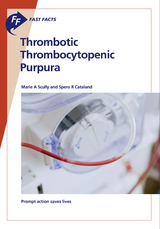 Fast Facts: Thrombotic Thrombocytopenic Purpura - Marie A. Scully, Spero R. Cataland
