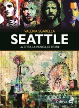 Seattle La citt&agrave;, la musica, le storie - Valeria Sgarella