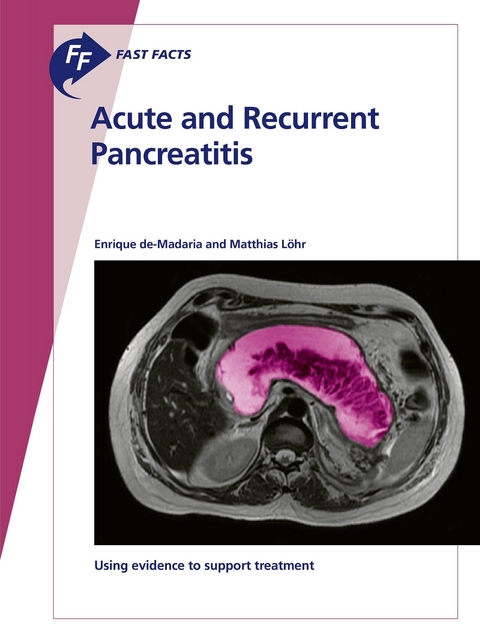 Fast Facts: Acute and Recurrent Pancreatitis - Enrique de-Madaria, Matthias L&ouml;hr