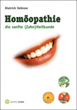 Hom&ouml;opathie - Die sanfte (Zahn) Heilkunde - Dietrich Volkmer