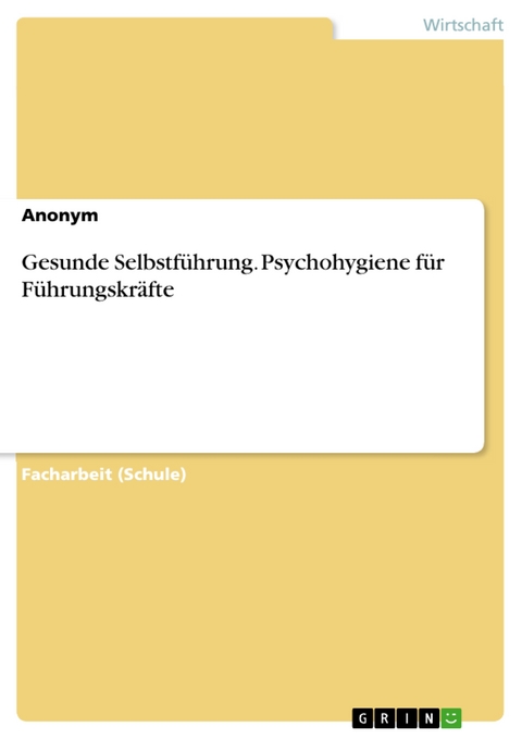 Gesunde Selbstf&uuml;hrung. Psychohygiene f&uuml;r F&uuml;hrungskr&auml;fte