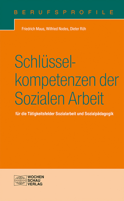 Schl&uuml;sselkompetenzen der Sozialen Arbeit - Friedrich Maus, Wilfried Nodes, Dieter R&ouml;h