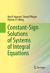 Constant-Sign Solutions of Systems of Integral Equations - Ravi P. Agarwal, Donal O&rsquo;Regan, Patricia J. Y. Wong