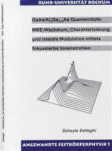 GaAs / Alx Ga1-x As Quantent&ouml;pfe: MBE-Wachstum, Charakterisierung und laterale Modulation mittels fokussierter Ionenstrahlen - Soheyla Eshlaghi