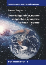 Grundz&uuml;ge einer neuen m&ouml;glichen allumfassenden Theorie - Andreas Agnotos