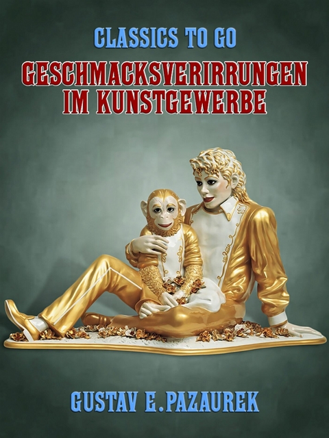 Geschmacksverirrungen im Kunstgewerbe -  Gustav E. Pazaurek