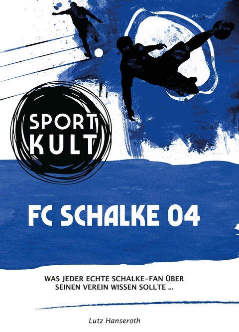 FC Schalke 04 &ndash; Fu&szlig;ballkult - Lutz Hanseroth