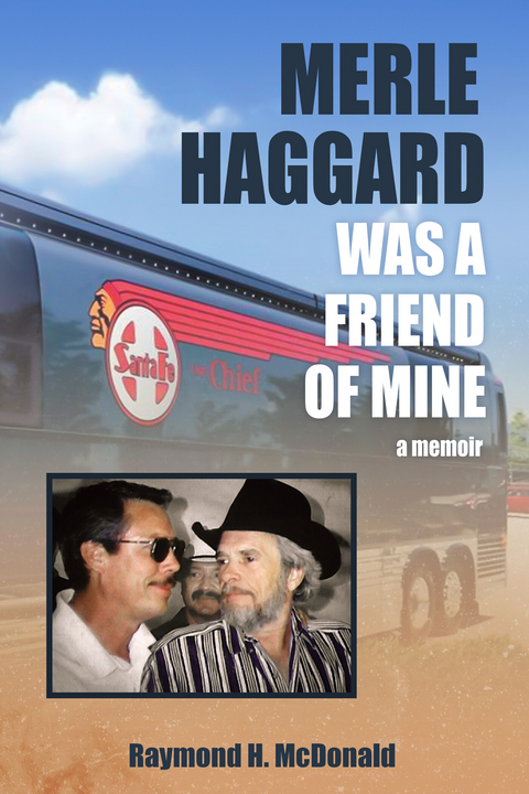 Merle Haggard Was a Friend of Mine -  Raymond H. McDonald