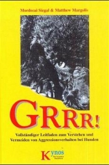 GRRR! Vollst&auml;ndiger Leitfaden zum Verstehen und Vermeiden von Aggressionsverhalten bei Hunden - Mordecai Siegal, Matthew Margolis