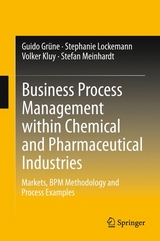 Business Process Management within Chemical and Pharmaceutical Industries - Guido Gr&uuml;ne, Stephanie Lockemann, Volker Kluy, Stefan Meinhardt