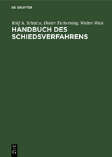 Handbuch des Schiedsverfahrens - Rolf A. Sch&uuml;tze, Dieter Tscherning, Walter Wais