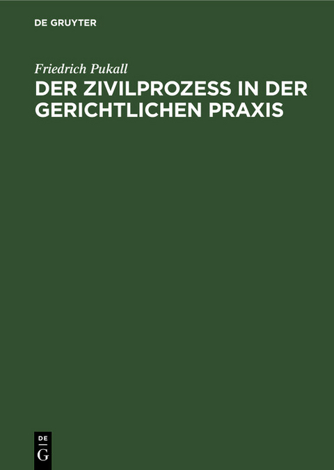 Der Zivilproze&szlig; in der gerichtlichen Praxis - Friedrich Pukall