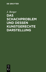 Das Schachproblem und dessen Kunstgerechte Darstellung - J. Berger