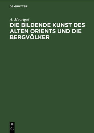 Die bildende Kunst des alten Orients und die Bergvölker