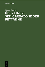 &Uuml;ber einige Semicarbazone der Fettreihe - Georg Foucar