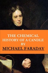 The Chemical History of a Candle ( The Illustrated, New Impression Original Edition) - Michael Faraday