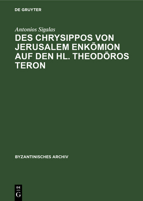 Des Chrysippos von Jerusalem Enkōmion auf den hl. Theodōros Teron - Antonios Sigalas