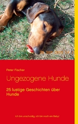 Ungezogene Hunde - Peter S. Fischer
