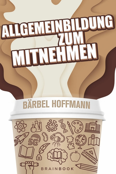 Allgemeinbildung zum Mitnehmen - B&auml;rbel Hoffmann
