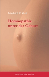 Hom&ouml;opathie unter der Geburt - Friedrich P Graf