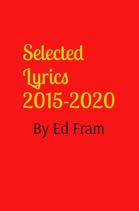 Selected Lyrics by Ed Fram - Ed Fram