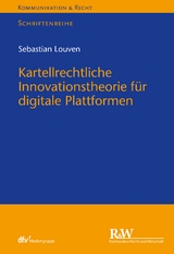 Kartellrechtliche Innovationstheorie f&uuml;r digitale Plattformen - Sebastian Louven