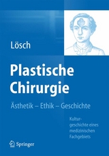 Plastische Chirurgie &ndash; &Auml;sthetik  Ethik  Geschichte - G&uuml;nter Maria L&ouml;sch