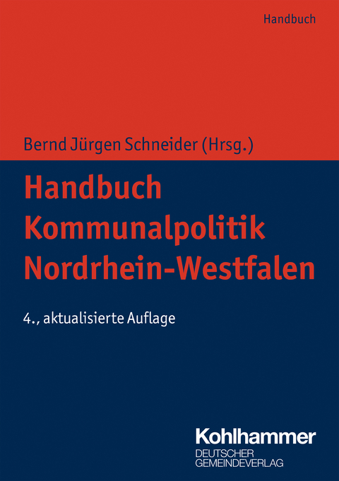 Handbuch Kommunalpolitik Nordrhein-Westfalen - Claus Hamacher, Klaus-Viktor Kleerbaum, Martin Lehrer, Bernd J&uuml;rgen Schneider, Anne Wellmann, Michael Becker, Philipp Stempel, Rudolf Graaff, Arno Jansen, Carl Georg M&uuml;ller, Christiane Bongartz