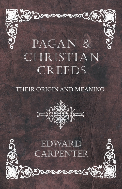 Pagan and Christian Creeds - Their Origin and Meaning - Edward Carpenter