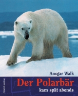 Der Polarb&auml;r kam sp&auml;t abends - Ansgar Walk