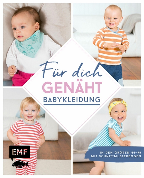 F&uuml;r dich gen&auml;ht! S&uuml;&szlig;e Babykleidung n&auml;hen - Lissi Wilbat, Petra W&uuml;nsche, Maria Ludwig