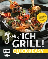 Ja, ich grill! – Quick and easy - Guido Schmelich, Christoph Brand, Mora Fütterer