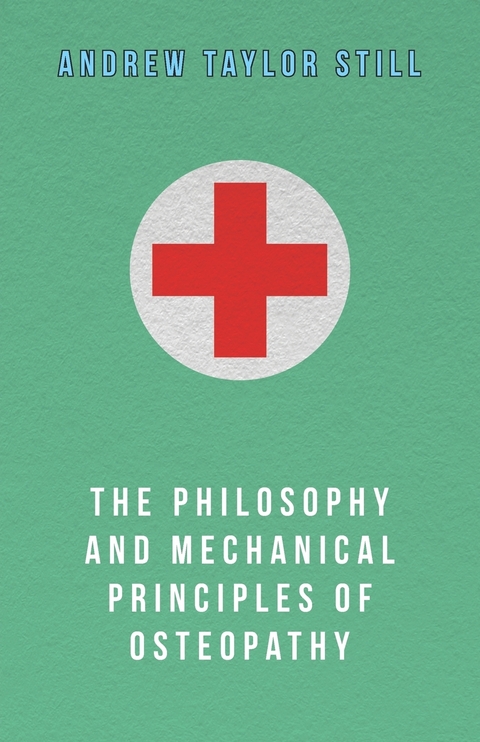 The Philosophy and Mechanical Principles of Osteopathy - Andrew Taylor Still