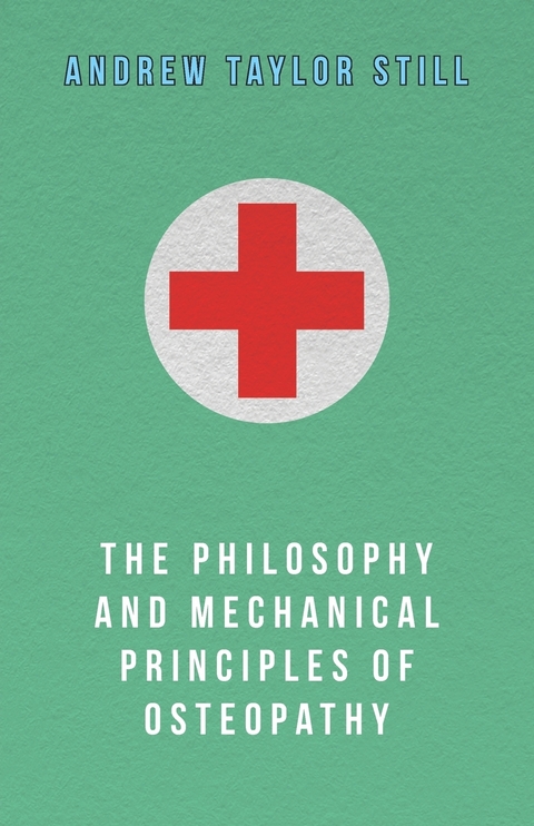 Philosophy and Mechanical Principles of Osteopathy -  Andrew Taylor Still