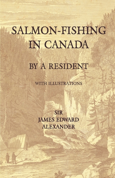 Salmon-Fishing in Canada, by a Resident - With Illustrations - James Edward Alexander