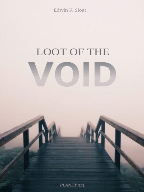Loot of the Void - Planet 313, Edwin K. Sloat