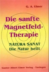Die sanfte Magnetfeld-Therapie - G&uuml;nter A Ulmer