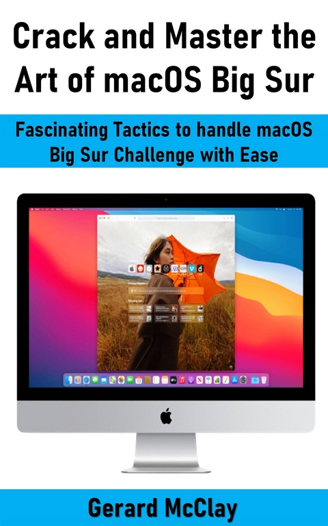 Crack and Master the Art of macOS Big Sur - Gerard McClay