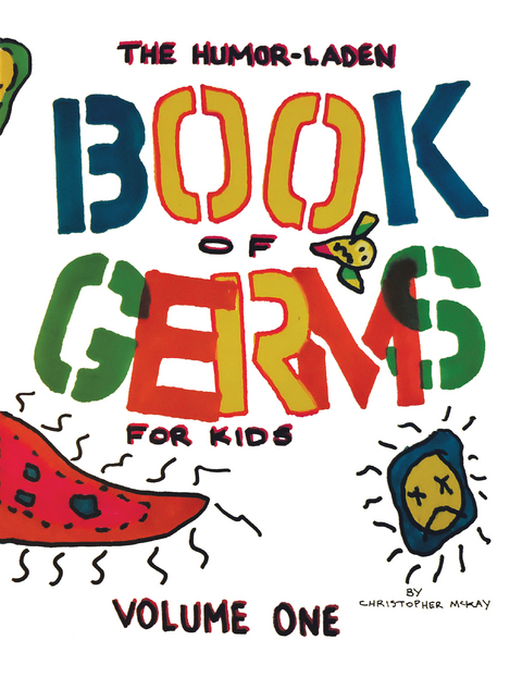 The Humor-Laden Book of Germs for Kids - Christopher McKay