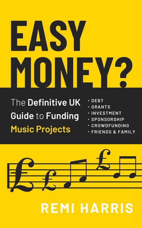 Easy Money? The Definitive UK Guide to Funding Music Projects - Remi Harris