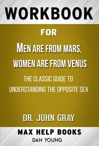 Workbook for Men Are from Mars, Women Are from Venus: The Classic Guide to Understanding the Opposite Sex by John Gray