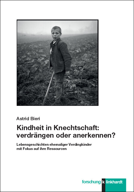 Kindheit in Knechtschaft: verdr&auml;ngen oder anerkennen? -  Astrid Bieri