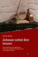 Zuhause selbst Bier brauen -  Stefan Maa&szlig;