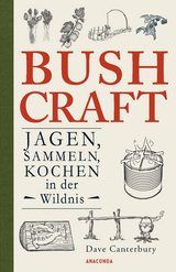 Bushcraft - Jagen, Sammeln, Kochen in der Wildnis (&Uuml;berlebenstechniken, Survival) - Dave Canterbury