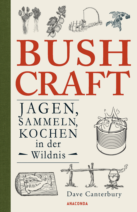 Bushcraft - Jagen, Sammeln, Kochen in der Wildnis (&Uuml;berlebenstechniken, Survival) - Dave Canterbury