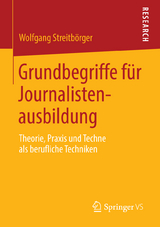 Grundbegriffe f&uuml;r Journalistenausbildung - Wolfgang Streitb&ouml;rger