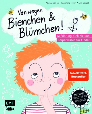 Von wegen Bienchen und Blümchen! Aufklärung, Gefühle und Körperwissen für Kinder ab 5