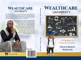 Wealthcare University A Transition To Financial Freedom -  Royce Wheeler